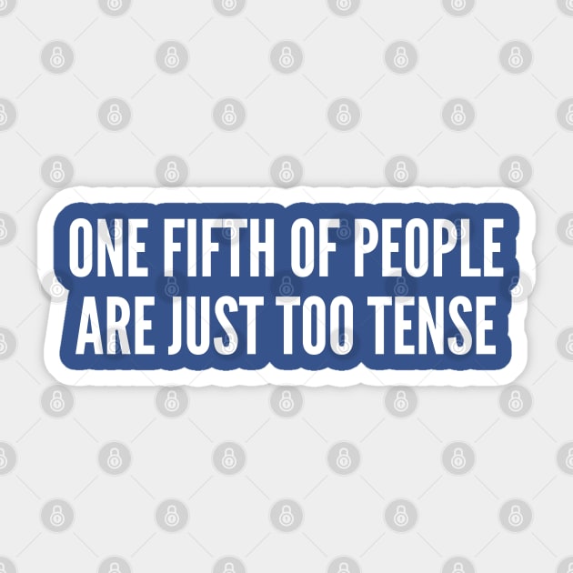 Geeky Math Joke - One Fifth Of People Are Just Too Tense - Funny Joke Statement Humor Slogan Quotes Saying Sticker by sillyslogans